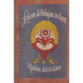 Letem dětským světem. Kytice veršů a pohádek. Našim děvčatům (pohádky, poezie, mj. Cukrová škola, Chudák žačka, Mikuláš a děti, Broučci, Růžový domeček, Májová; ilustrace Bohumila Tomková)